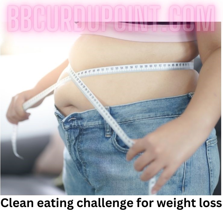 Clean eating challenge for weight loss