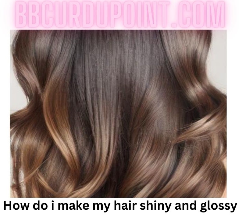 How do i make my hair shiny and glossy